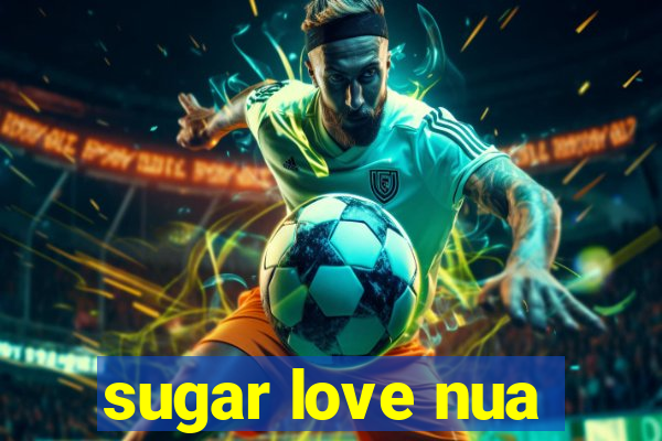 sugar love nua